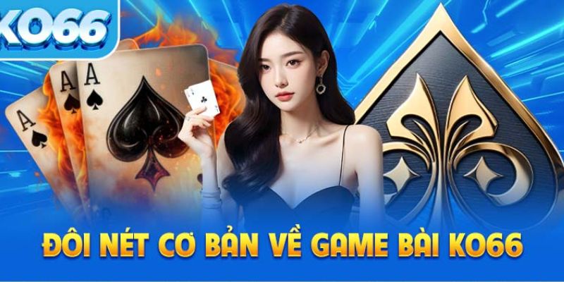 Đôi nét về sảnh cược Game bài KO66