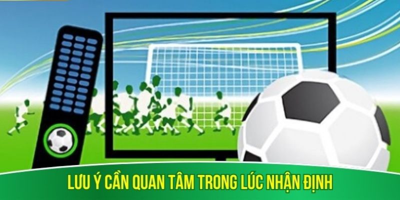 Lưu ý cần quan tâm trong lúc nhận định