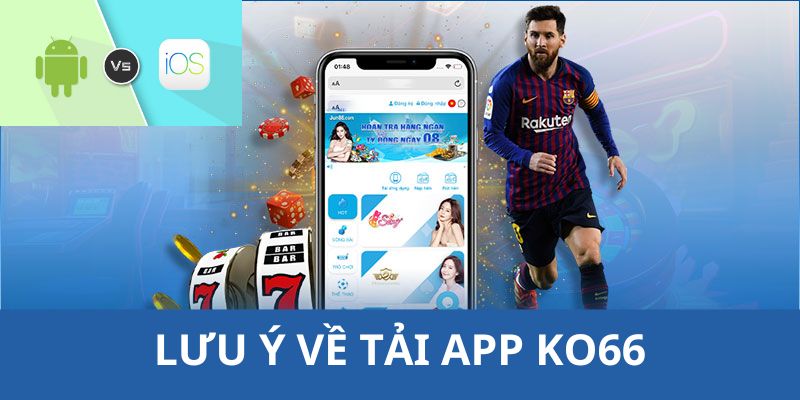 Lưu ý không thể bỏ qua khi tải app Ko66