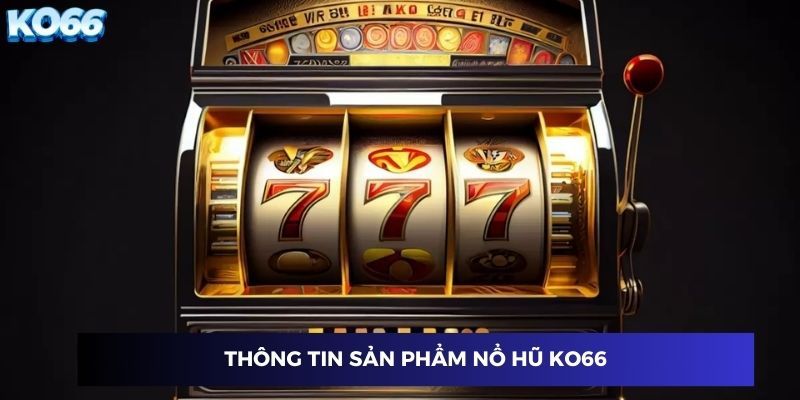 Thông tin cơ bản khi cược Nổ Hũ KO66