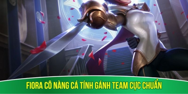 Fiora cô nàng cá tính gánh team cực chuẩn